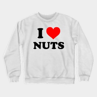 I Heart Nuts | I Love Nuts Crewneck Sweatshirt